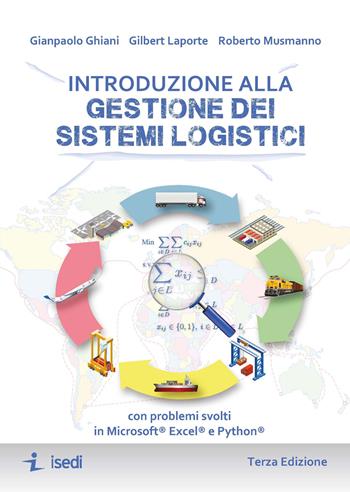 Introduzione alla gestione dei sistemi logistici. Con problemi svolti in Microsoft® Excel® e Python® - Gianpaolo Ghiani, Gilbert Laporte, Roberto Musmanno - Libro ISEDI 2022 | Libraccio.it