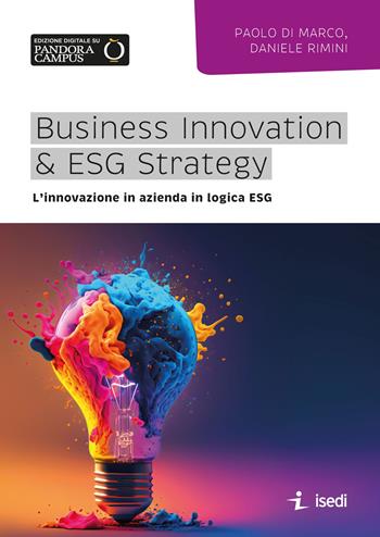 Business Innovation & ESG Strategy. L'innovazione in azienda in logica ESG - Paolo Di Marco, Daniele Rimini - Libro Isedi 2024 | Libraccio.it