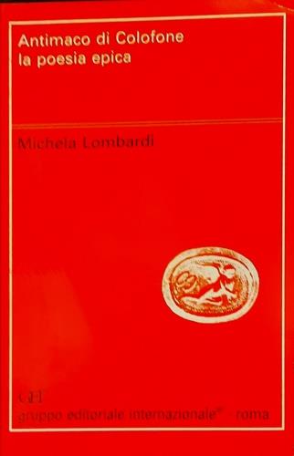 Antimaco di Colofone. La poesia epica - Michela Lombardi - Libro Gruppo Editoriale Int. 1993, Filologia e critica | Libraccio.it