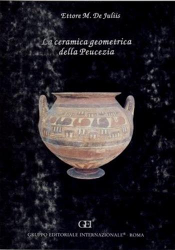 La ceramica geometrica della Peucezia - Ettore M. De Juliis - Libro Gruppo Editoriale Int. 1995, Terra Italia | Libraccio.it