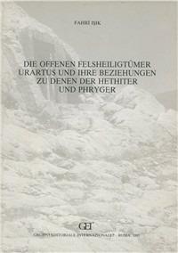 Die offenen Felsheiligtümer Urartus und ihre Beziehungen Zudenen Hethiter und Phrygen - Isik Fahri - Libro Gruppo Editoriale Int. 1995, Documenta Asiana | Libraccio.it
