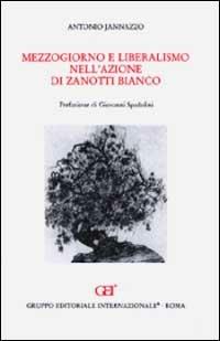 Mezzogiorno e liberalismo nell'azione di Zanotti Bianco - Antonio Jannazzo - Libro Gruppo Editoriale Int. 2002, Studi sull'età contemporanea | Libraccio.it