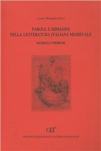 Parole e immagini nella letteratura italiana medievale. Materiali e problemi - Lucia Battaglia Ricci - Libro Gruppo Editoriale Int. 1994, Biblioteca della Libreria del Lugarnò | Libraccio.it