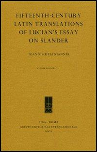 Fifteenth-century Latin translations of Lucian's essay on slander - Ioannis Deligiannis - Libro Gruppo Editoriale Int. 2006, Studia erudita | Libraccio.it