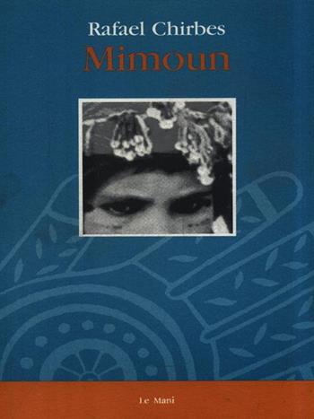 Mimoun - Rafael Chirbes - Libro Le Mani-Microart'S 2014, Narrativa | Libraccio.it