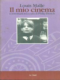 Il mio cinema. Conversazioni con Philip French - Louis Malle - Libro Le Mani-Microart'S 1994, Cinema. Interviste | Libraccio.it