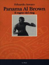 Panama al Brown. Il ragno del ring