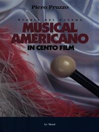 Musical americano in cento film - Piero Pruzzo - Libro Le Mani-Microart'S 2014, Storia del cinema | Libraccio.it