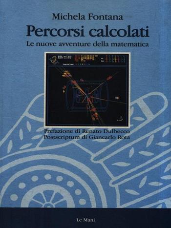 Percorsi calcolati. Le nuove avventure della matematica - Michela Fontana - Libro Le Mani-Microart'S 2014, Saggistica | Libraccio.it