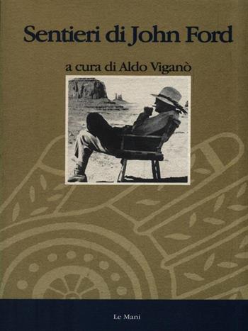 Sentieri di John Ford  - Libro Le Mani-Microart'S 1996, Cinema. Film | Libraccio.it
