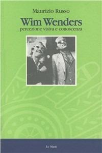 Wim Wenders. Percezione visiva e conoscenza - Maurizio Russo - Libro Le Mani-Microart'S 2014, Cinema. Registi | Libraccio.it