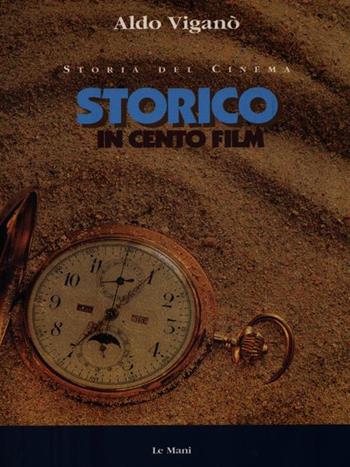 Storico in cento film - Aldo Viganò - Libro Le Mani-Microart'S 1997, Storia del cinema | Libraccio.it