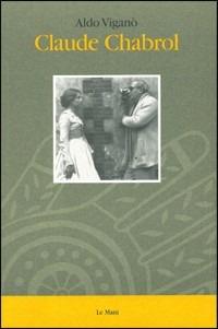 Claude Chabrol - Aldo Viganò - Libro Le Mani-Microart'S 1997, Cinema. Registi | Libraccio.it