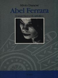 Abel Ferrara - Silvio Danese - Libro Le Mani-Microart'S 2014, Cinema. Registi | Libraccio.it