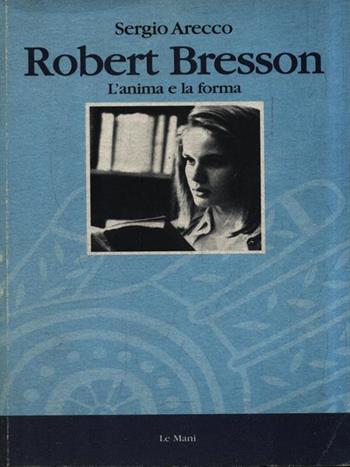 Robert Bresson - Sergio Arecco - Libro Le Mani-Microart'S 1998, Cinema. Registi | Libraccio.it