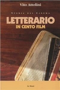 Letterario in cento film - Vito Attolini - Libro Le Mani-Microart'S 1998, Storia del cinema | Libraccio.it