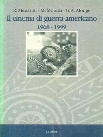 Il cinema di guerra americano (1968-1999) - Giaime Alonge, Roy Menarini, Massimo Moretti - Libro Le Mani-Microart'S 2014, Cinema. Saggi | Libraccio.it