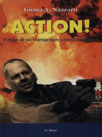 Action! Forme di un transgenere cinematografico - Giona A. Nazzaro - Libro Le Mani-Microart'S 2014, Cinema. Saggi | Libraccio.it