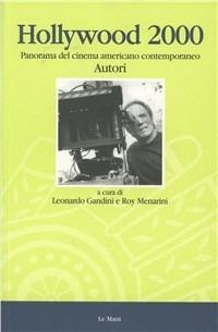 Hollywood 2000. Gli autori. Panorama del cinema americano contemporaneo  - Libro Le Mani-Microart'S 2001, Cinema. Saggi | Libraccio.it