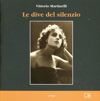Le dive del silenzio - Vittorio Martinelli - Libro Le Mani-Microart'S 2001, Le Mani. Cineteca di Bologna | Libraccio.it