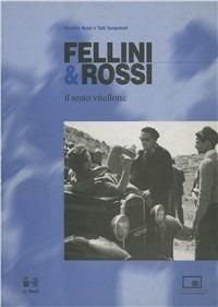 Fellini & Rossi. Il sesto vitellone - Moraldo Rossi, Tatti Sanguineti - Libro Le Mani-Microart'S 2014, Le Mani. Cineteca di Bologna | Libraccio.it