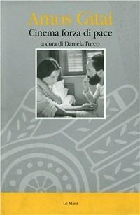 Amos Gitai. Cinema forza di pace  - Libro Le Mani-Microart'S 2002, Cinema. Registi | Libraccio.it