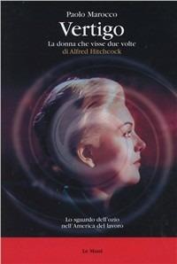 Vertigo. La donna che visse due volte di Alfred Hitchcock - Paolo Marocco - Libro Le Mani-Microart'S 2014, Cinema. Film | Libraccio.it