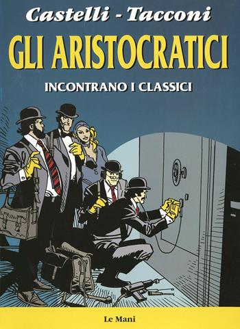 Gli aristocratici incontrano i classici - Alfredo Castelli, Antonio Tacconi - Libro Le Mani-Microart'S 2014, Le Mani comics | Libraccio.it