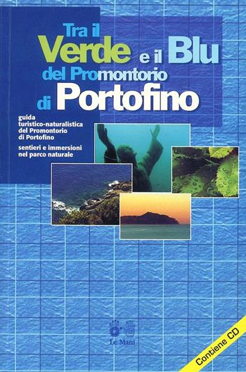 Tra il verde e il blu del promontorio di Portofino. Guida turistico-naturalistica del promontorio di Portofino - Marzio Mirabella, Manuela Cappello - Libro Le Mani-Microart'S 2004, Liguria natura e ambiente. Guide | Libraccio.it