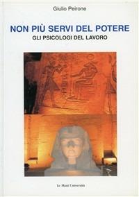 Non più servi del potere. Gli psicologi del lavoro - Giulio Peirone - Libro Le Mani-Microart'S 2007, Le Mani università | Libraccio.it