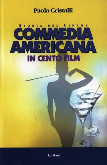 La commedia americana in 100 film - Paola Cristalli - Libro Le Mani-Microart'S 2014, Storia del cinema | Libraccio.it