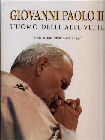 Giovanni Paolo II. L'uomo delle alte vette - Alberto M. Careggio - Libro Le Mani-Microart'S 2007 | Libraccio.it