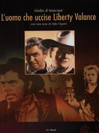 L' uomo che uccise Liberty Valance - Giulio Damicone - Libro Le Mani-Microart'S 2014, Cinema. Film | Libraccio.it