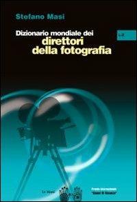 Dizionario mondiale dei direttori della fotografia (L-Z). Vol. 2 - Stefano Masi - Libro Le Mani-Microart'S 2009, Cinema. Dizionari | Libraccio.it