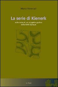 La serie di Kienerk. Sulle orme di un progetto grafico della belle époque. Ediz. illustrata  - Libro Le Mani-Microart'S 2007, Saggistica | Libraccio.it