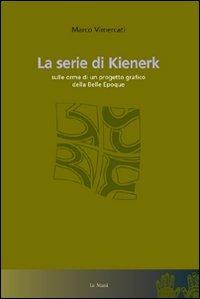 La serie di Kienerk. Sulle orme di un progetto grafico della belle époque. Ediz. illustrata  - Libro Le Mani-Microart'S 2007, Saggistica | Libraccio.it