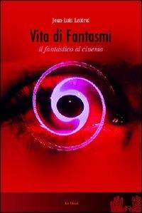 Vita dei fantasmi. Il fantastico al cinema - Jean-Louis Leutrat - Libro Le Mani-Microart'S 2014, Cinema. Saggi | Libraccio.it