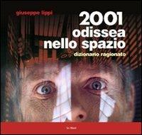 2001 Odissea nello spazio. Dizionario ragionato - Giuseppe Lippi - Libro Le Mani-Microart'S 2014, Cinema. Dizionari | Libraccio.it