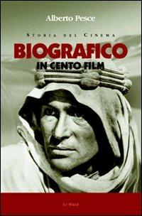 Biografico in cento film - Alberto Pesce - Libro Le Mani-Microart'S 2008, Storia del cinema | Libraccio.it