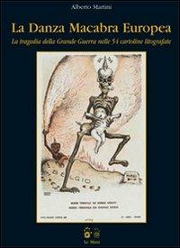 La danza macabra Europea. La tragedia della Grande Guerra nelle 54 cartoline litografate. Ediz. illustrata - Alberto Martini - Libro Le Mani-Microart'S 2008, Le Mani. Libri d'arte | Libraccio.it