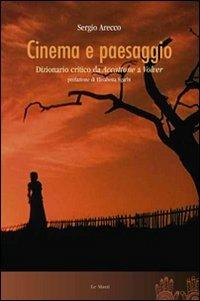 Cinema e paesaggio. Dizionario critico da «Accattone» a «Volver» - Sergio Arecco - Libro Le Mani-Microart'S 2014, Cinema. Dizionari | Libraccio.it
