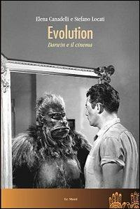 Evolution. Darwin e il cinema - Elena Canadelli, Stefano Locati - Libro Le Mani-Microart'S 2014, Cinema. Saggi | Libraccio.it