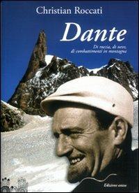 Dante, di roccia, di neve, di combattimenti in montagna - Christian Roccati - Libro Le Mani-Microart'S 2009, Christian Roccati alpinista e scrittore | Libraccio.it
