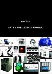 Arte e intelligenza emotiva - Viana Conti - Libro Le Mani-Microart'S 2009, Le Mani. Libri illustrati | Libraccio.it
