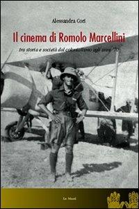 Il cinema di Romolo Marcellini. Tra storia e società dal colonialismo agli anni '70 - Alessandra Cori - Libro Le Mani-Microart'S 2014, Cinema. Saggi | Libraccio.it
