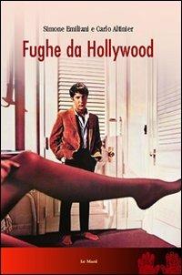 Fughe da Hollywood - Simone Emiliani, Carlo Altinier - Libro Le Mani-Microart'S 2014, Cinema. Saggi | Libraccio.it