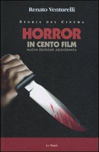 Horror in cento film - Renato Venturelli - Libro Le Mani-Microart'S 2010, Storia del cinema | Libraccio.it