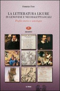 La letteratura ligure in genovese. Profilo storico e antologia. Vol. 3: Cinquecento. - Fiorenzo Toso - Libro Le Mani-Microart'S 2010, Liguria linguistica e filologia | Libraccio.it