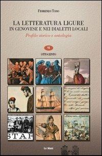 La letteratura ligure in genovese. Profilo storico e antologia. Vol. 6: Ottocento. - Fiorenzo Toso - Libro Le Mani-Microart'S 2010, Liguria linguistica e filologia | Libraccio.it