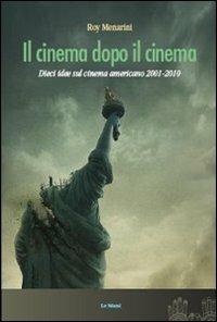 Il cinema dopo il cinema. Dieci idee sul cinema americano 2001-2010 - Roy Menarini - Libro Le Mani-Microart'S 2014 | Libraccio.it